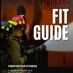 FULL✔READ️⚡(PDF) The Fire Fit Guide: Fitness From First Responders