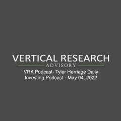VRA Podcast- Tyler Herriage Daily Investing Podcast - May 04, 2022