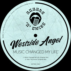 WESTSIDE ANGEL - Music Changed My Life [BNT060] Bubble N Twist Rec / 29th October 2021