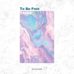TAIGA - To Be Free