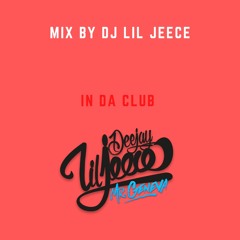 IN DA CLUB MIX BY DJ LIL JEECE