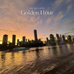Oh So Late - Golden Hour [Radio Edit]