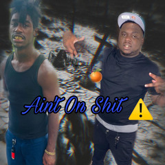 Aint On Shit Ft. Bukk Bukk