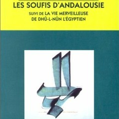 Get [EBOOK EPUB KINDLE PDF] Les soufis d'andalousie / la vie merveilleuse de dhu l nun l'egyptien by