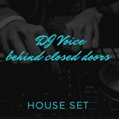 DJ Voice - Behind closed doors (House set)