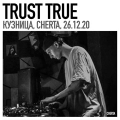 Trust True / CHERTA, 26.12.20 / Kuznitsa, Moscow