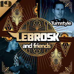 Lebrosk & Friends Podcast #19 (Guestmix by Turnstyle)