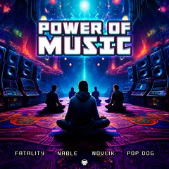 Power of Music - Fatality, Nable, Novlik & Pop Dog