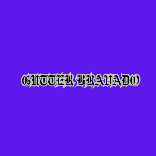 GUTTER BRAVADO