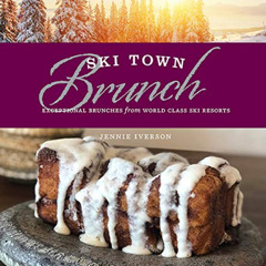 DOWNLOAD EPUB 💌 Ski Town Brunch: Exceptional Brunches from World Class Ski Resorts b