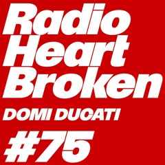 Radio Heart Broken - Episode 75 - Domi Ducati