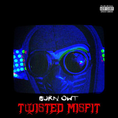 Burn Owt - Twisted Misfit (Prod. Ninetys)