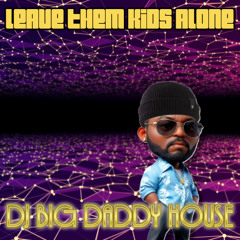 Leave Them Kids Alone by DJ BIG DADDY HOUSE