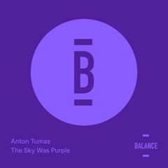 Anton Tumas - The Sky Was Purple (Original Mix) [PREVIEW]