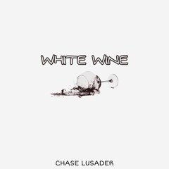 White Wine (Prod. Chase Lusader)