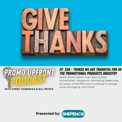 Ep. 230 - Things We Are Thankful For in the Promotional Products Industry