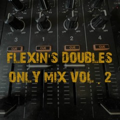 FLEXIN'S DOUBLES ONLY MIX (Vol . 2)
