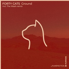 Forty Cats - Ground [PURRFECTION]