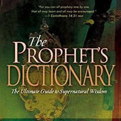 [View] [PDF EBOOK EPUB KINDLE] The Prophet's Dictionary: The Ultimate Guide to Supernatural Wisdom b