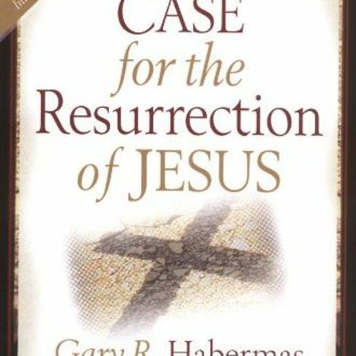 GET EBOOK 🧡 The Case for the Resurrection of Jesus by  Gary R. Habermas &  Michael L