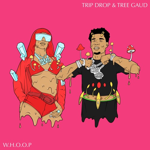W.H.O.O.P - TRIP DROP X TREE GAUD