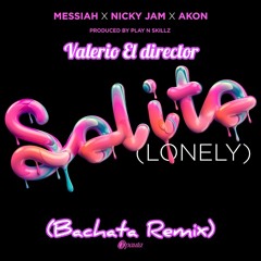 Messiah - Solito (Lonely) ft. Nicky Jam & Akon (Valerio El Director Bachata Remix)