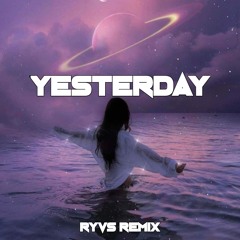 Y E S T E R D A Y - RYVS REMIX.mp3