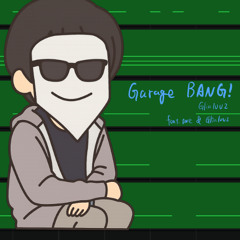 Garage BANG! / Glin1002 feat. ame ＆ Glin1002