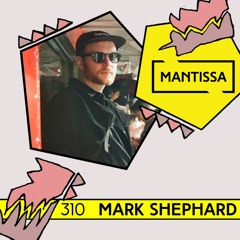 Mantissa Mix 310: Mark Shephard