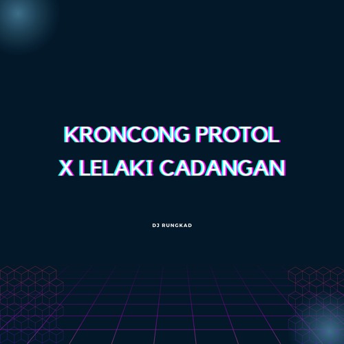 DJ KRONCONG PROTOL X LELAKI CADANGAN | DJ RUNGKAD REMIX