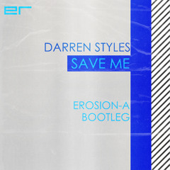Darren Styles - Saves Me (Erosion-A Bootleg) [Free DL]