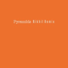 Pyramids (nikhil remix) [Extended Mix]