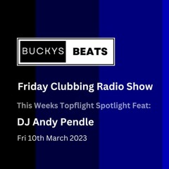 Buckys Beats Clubbing Radio Show Friday 10th March 2023 feat. Artist DJ Andy Pendle