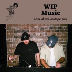 Love Above Mix 015: WIP Music