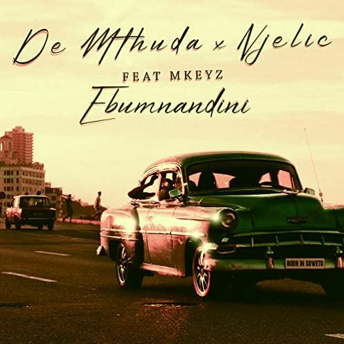 Ebumnandini - De Mthuda & Njelic Ft. Mkeyz