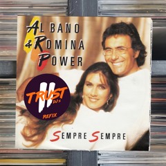 Al Bano & Romina Power - Sempre Sempre (2 TRUST Refix)