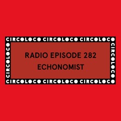 Circoloco Radio 282 - Echonomist
