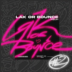 LAK OR BOUNCE #2 - PIZUH
