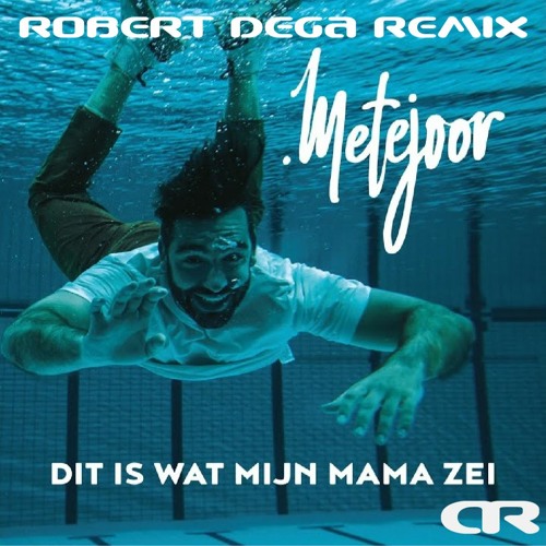 Metejoor - Dit Is Wat Mijn Mama Zei (Robert Dega Remix)