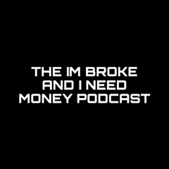 Im Broke And I Need Money Podcast S2 Ep4