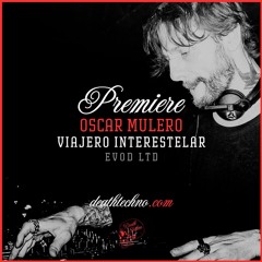 DT:Premiere | Oscar Mulero - Viajero Interestelar [Evod LTD]