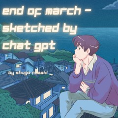 End of March -sketched by Chat GPT short