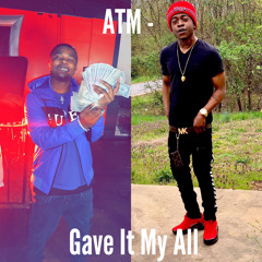 ATM - Gave  it My All