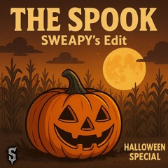 The Spook (SWEAPY's Edit) [HALLOWEEN SPECIAL]