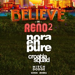 Believe In Reno W/ Nora En Pure, Croatia Squad, Mitch Dodge & Sonus