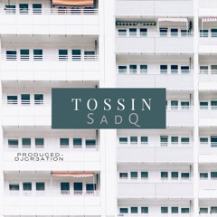 TOSSIN - SadQ
