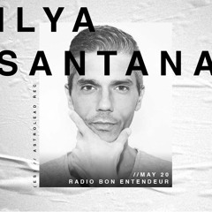 Bon Entendeur Radio invite : Ilya Santana (Exclusive Mix #13)