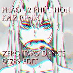 'Pháo - 2 Phút Hơn (KAIZ Remix / ZERO TWO DANCE / 제로 투 댄스 / S6789 Edit)'