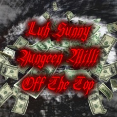 Luh Sunny x Yungeen Milli - Off The Top
