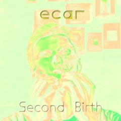 Second Birth (Ecar Edit)